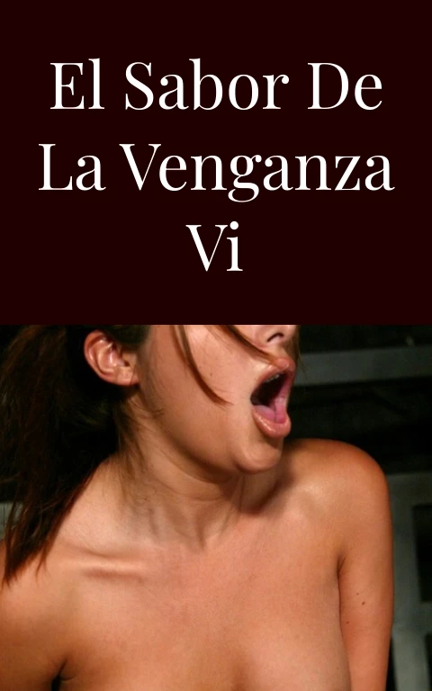 El sabor de la venganza VI