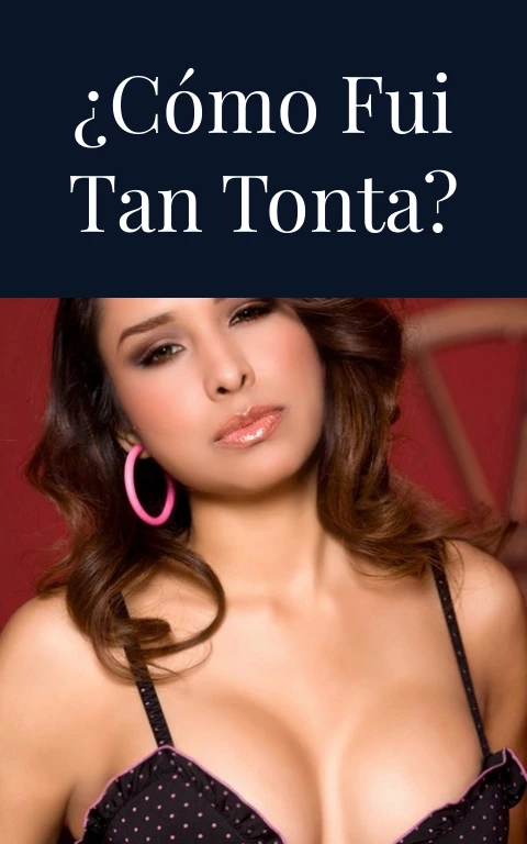 ¿Cómo fui tan tonta?