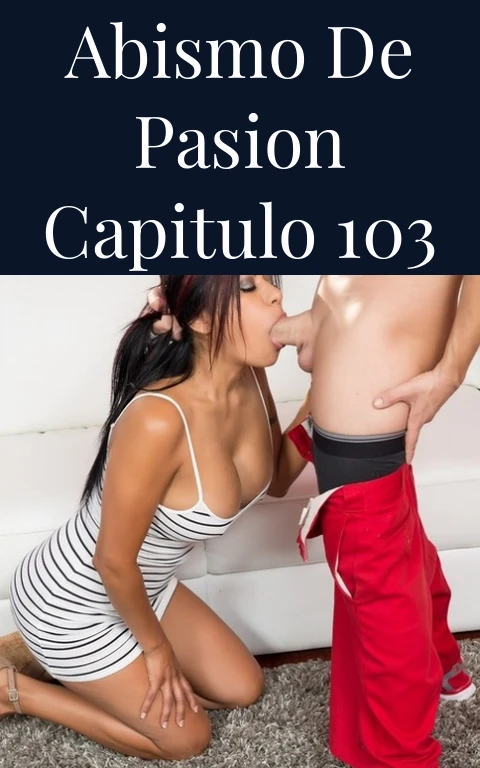 Abismo de Pasion Capitulo 103
