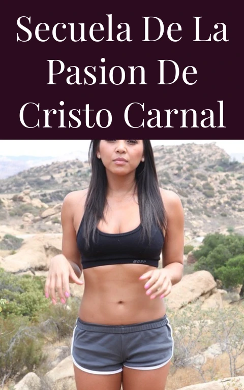 Secuela de la Pasion de Cristo Carnal