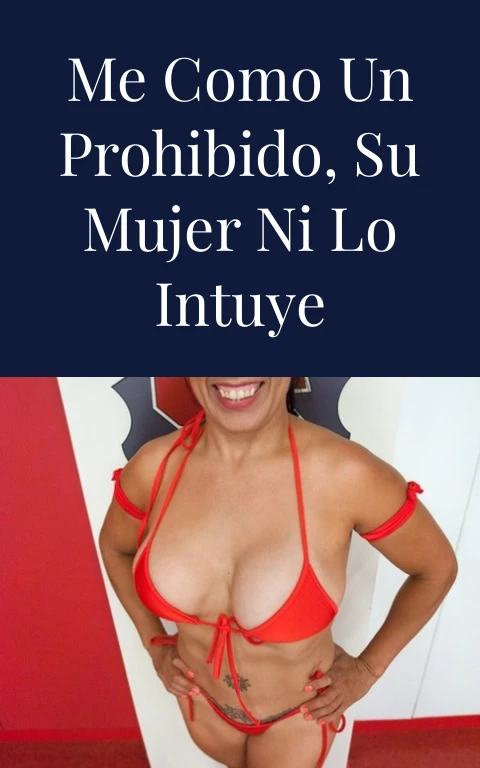 Me como un prohibido, su mujer ni lo intuye