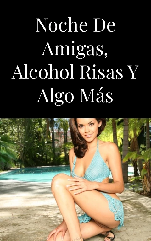 Noche de amigas, alcohol risas y algo más