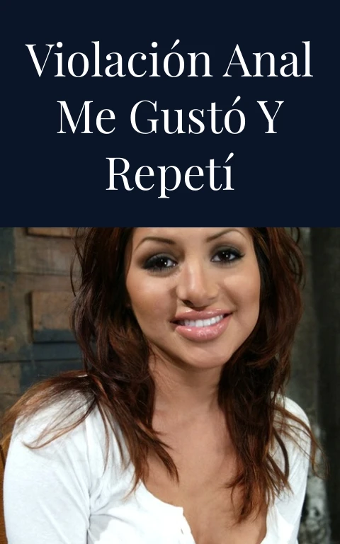 Violación anal me gustó y repetí