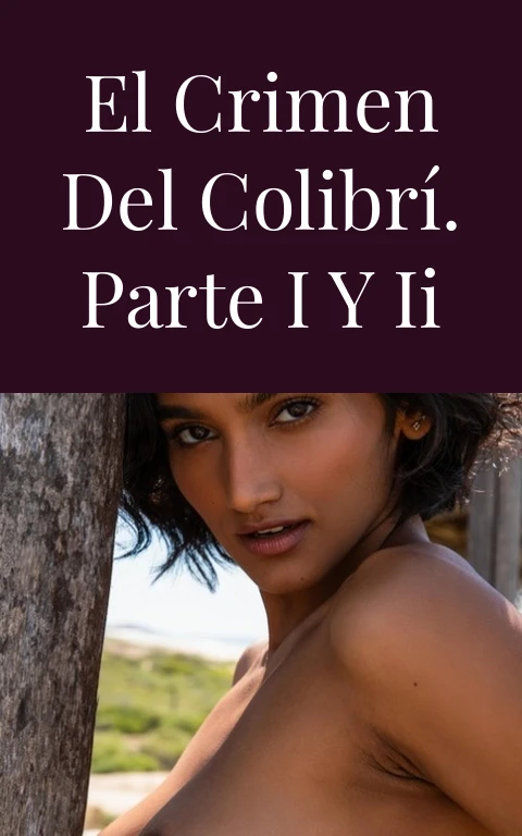 El Crimen del Colibrí. Parte I y II