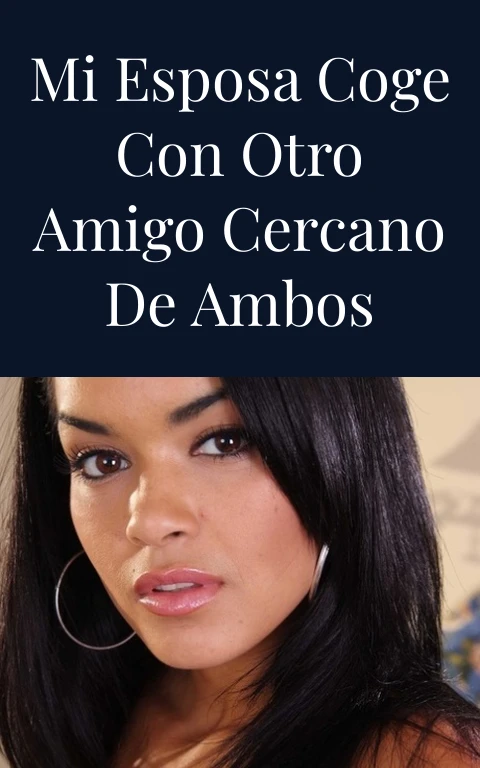 Mi esposa coge con otro amigo cercano de ambos