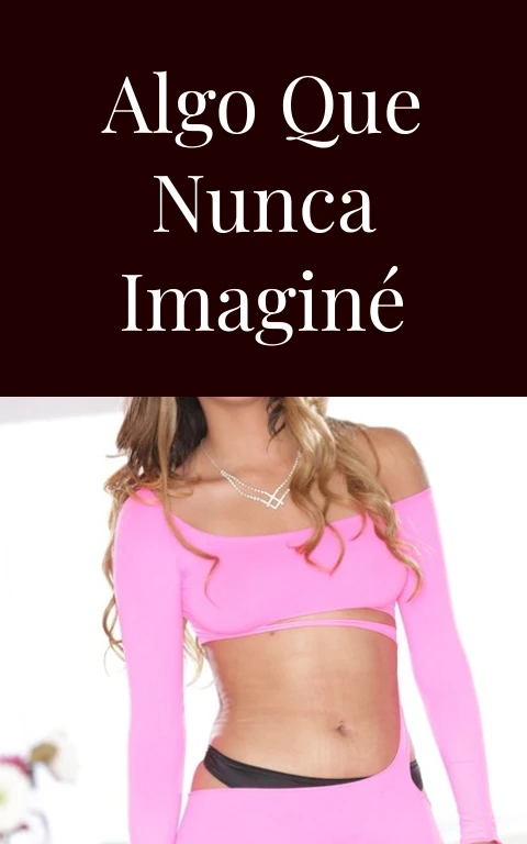 Algo que nunca imaginé