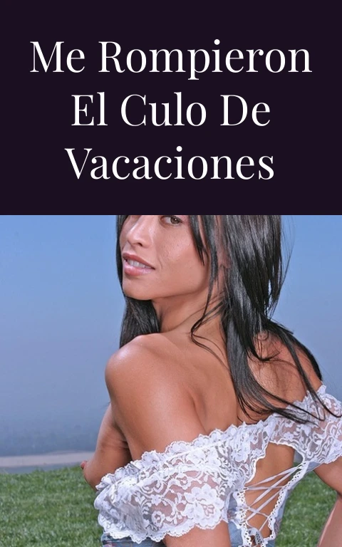 Me rompieron el culo de vacaciones