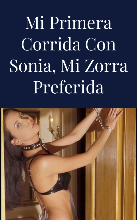 Mi primera corrida con Sonia, mi zorra preferida