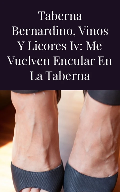 Taberna Bernardino, vinos y licores IV: Me vuelven encular en la taberna