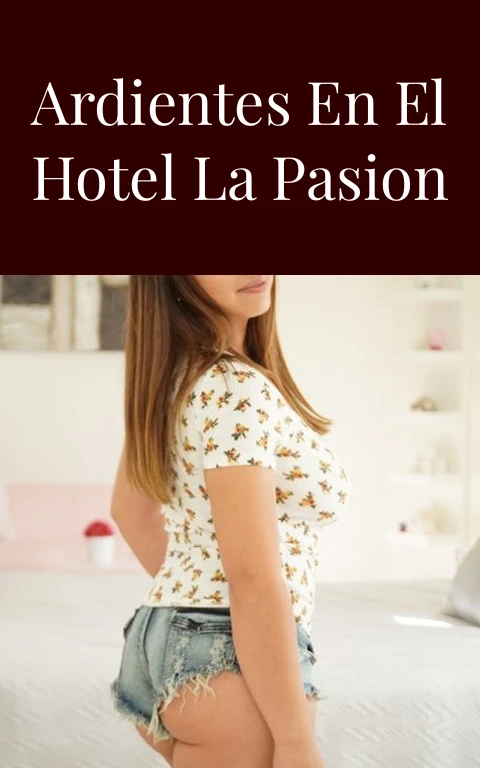 Encuentros Ardientes en el Hotel La Pasion Boutique