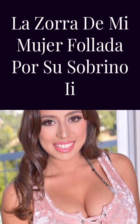 La zorra de mi mujer follada por su sobrino II
