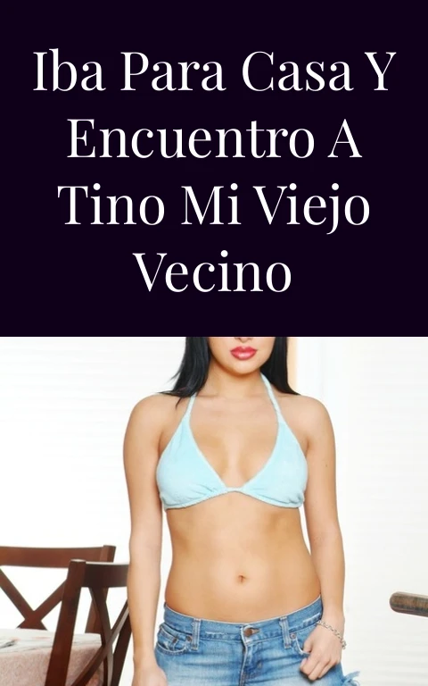 Iba para casa y encuentro a Tino mi viejo vecino