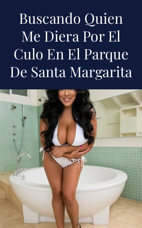 Buscando quien me diera por el culo en el parque de Santa Margarita