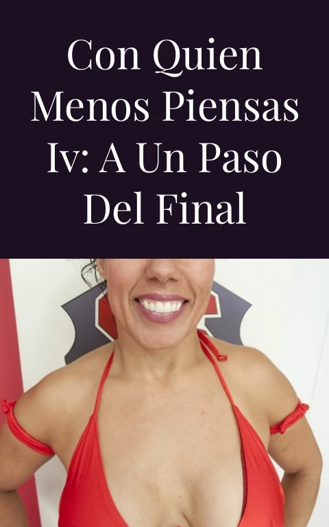 Con quien menos piensas IV: A un paso del final