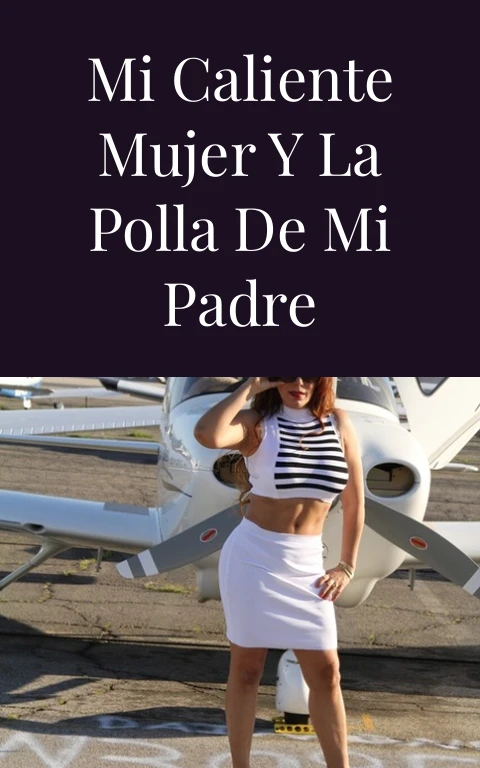 Mi caliente mujer y la polla de mi padre