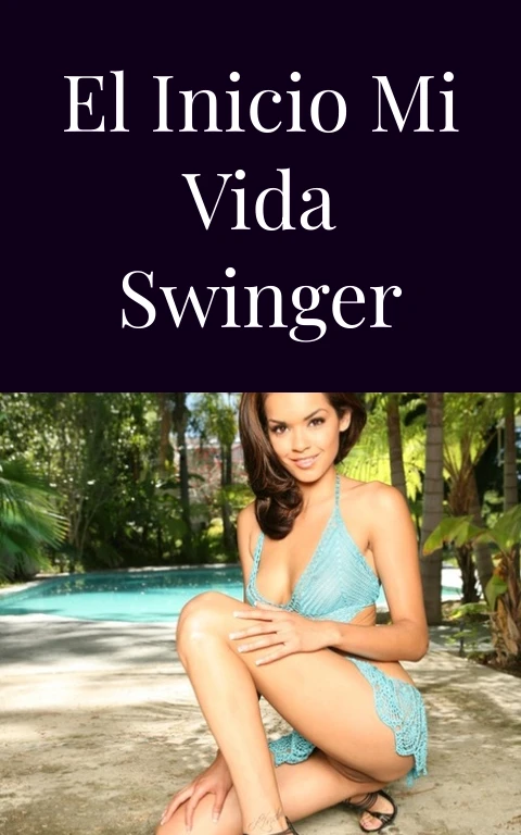 El inicio mi vida swinger