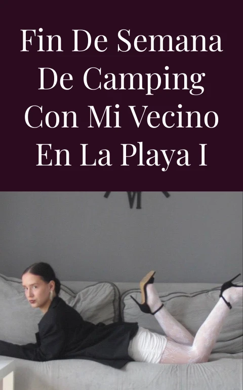 Fin de semana de camping con mi vecino en la playa I