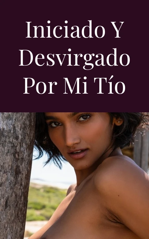 Iniciado y desvirgado por mi tío