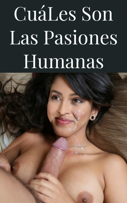 Cuáles Son Las Pasiones Humanas