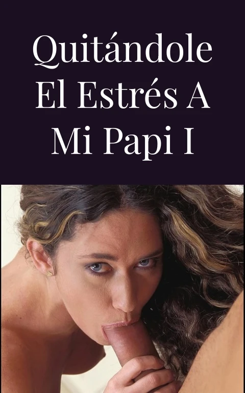 Quitándole el estrés a mi papi I