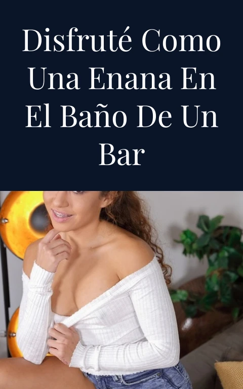 Disfruté como una enana en el baño de un bar