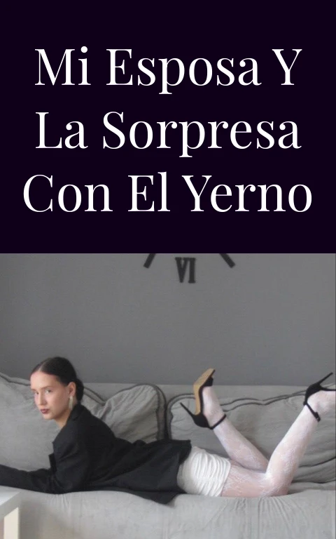 Mi esposa y la sorpresa con el yerno