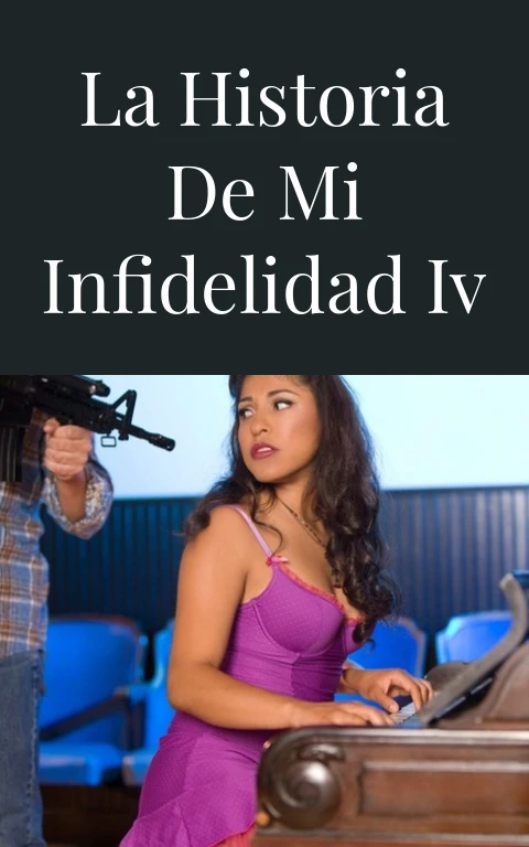 La historia de mi infidelidad IV