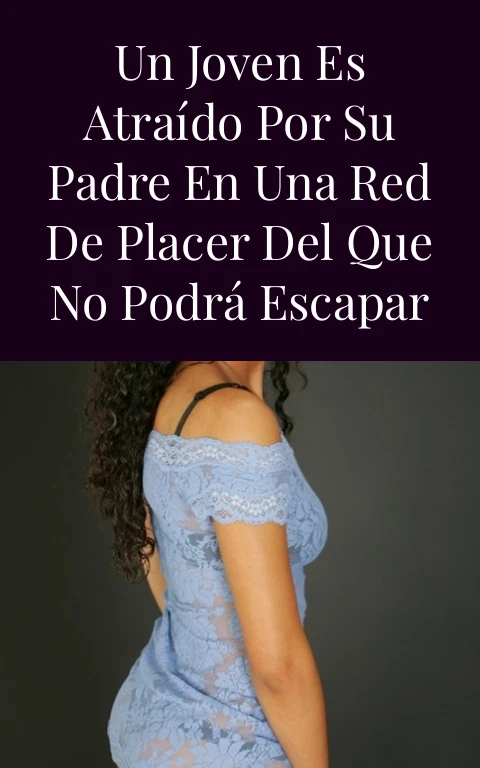 Un joven es atraído por su padre en una red de placer del que no podrá escapar