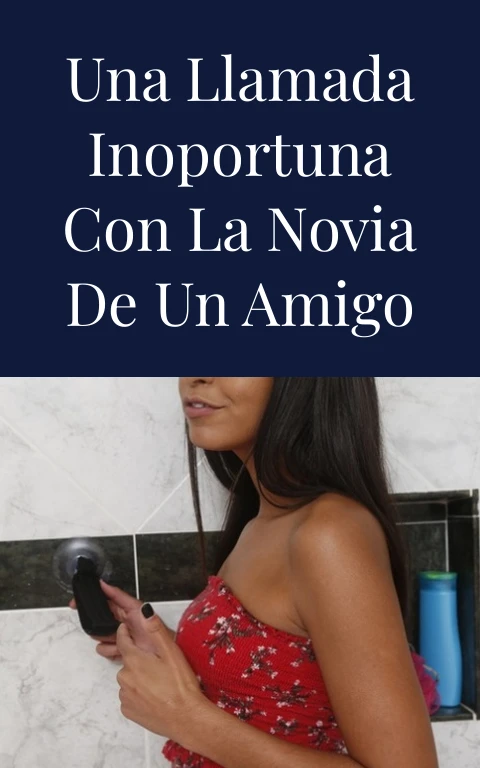 Una llamada inoportuna con la novia de un amigo