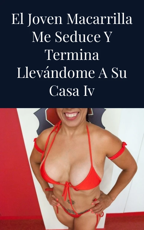 El joven macarrilla me seduce y termina llevándome a su casa IV