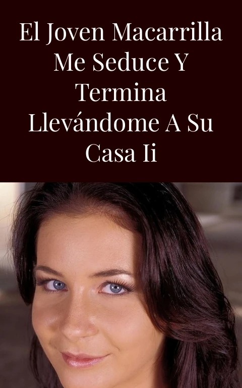 El joven macarrilla me seduce y termina llevándome a su casa II