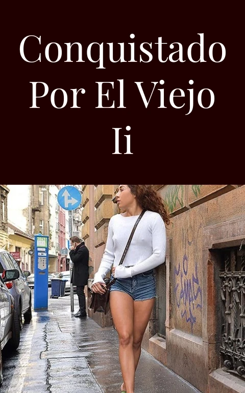 Conquistado por el viejo II
