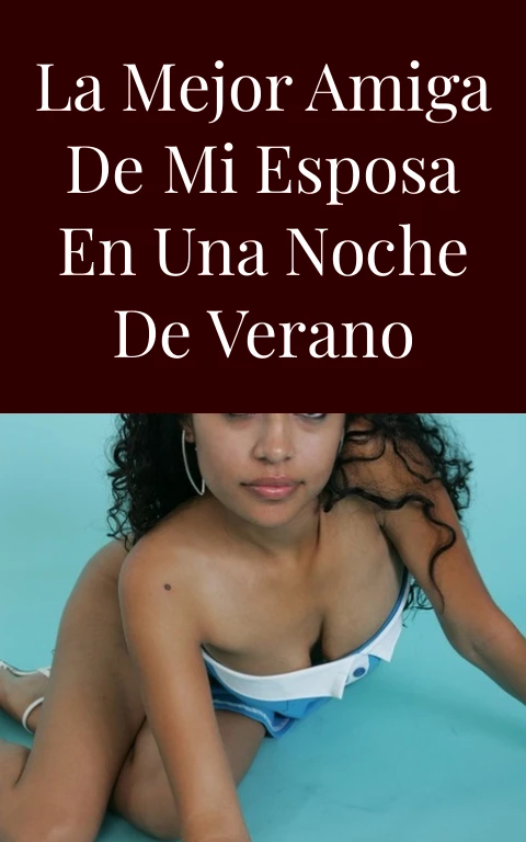 La mejor amiga de mi esposa en una noche de verano