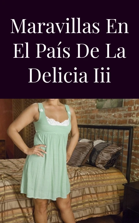 Maravillas en el país de la delicia III
