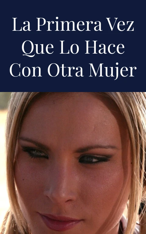 La primera vez que lo hace con otra mujer