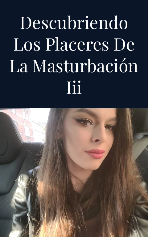 Descubriendo los placeres de la masturbación III