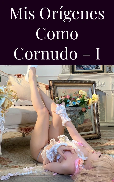 Mis Orígenes como Cornudo – I