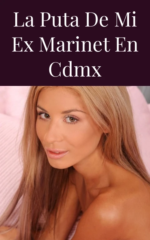 La puta de mi ex Marinet en cdmx