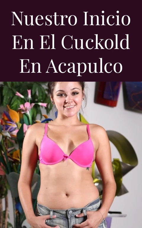 Nuestro inicio en el Cuckold en Acapulco