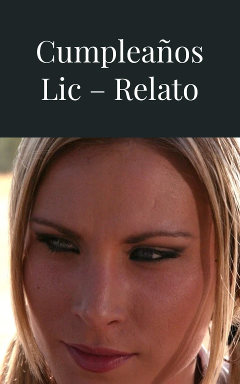 Feliz cumpleaños lic – Relato porno