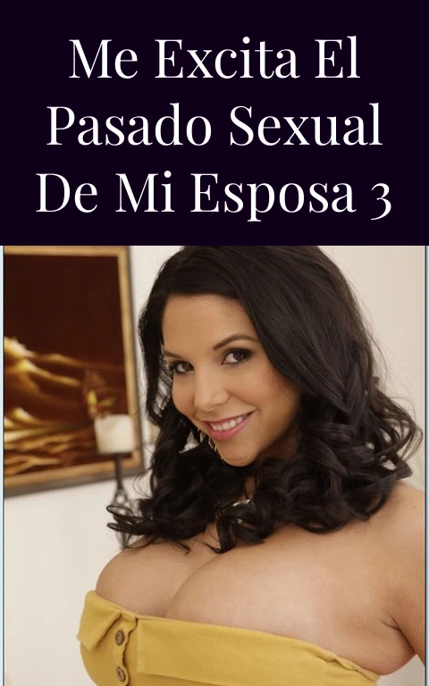 Me excita el pasado sexual de mi esposa 3