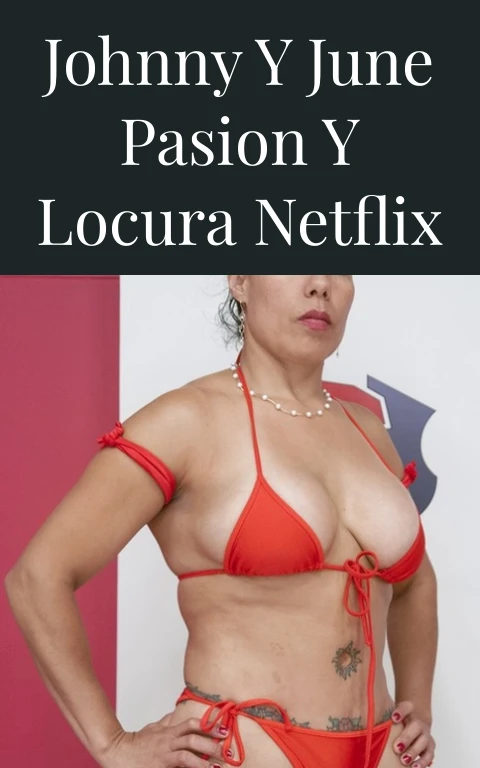 Johnny y June Pasion y Locura Netflix
