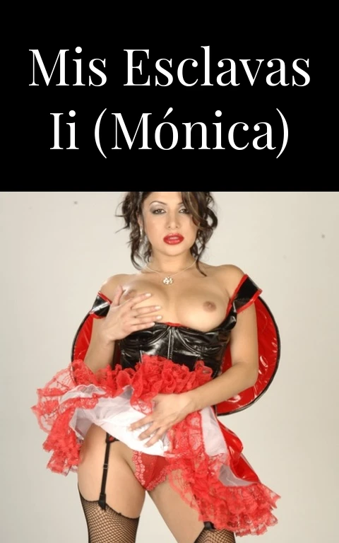 Mis esclavas II (Mónica)