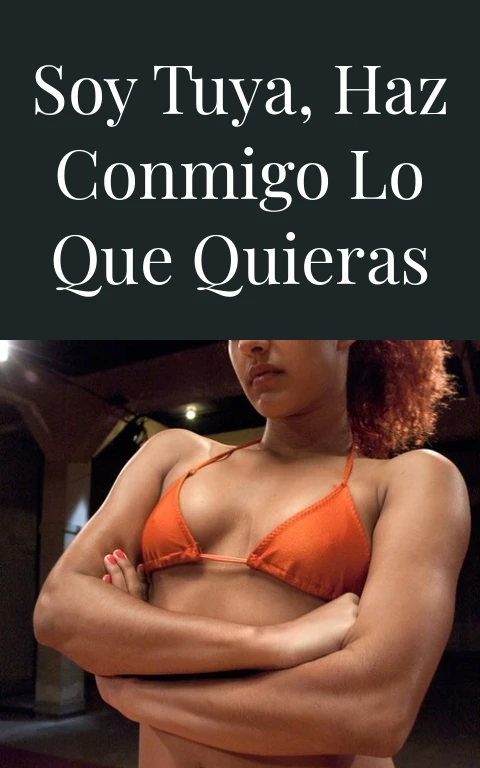 Soy tuya, haz conmigo lo que quieras