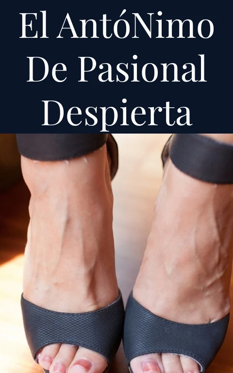 El Antónimo de Pasional Despierta