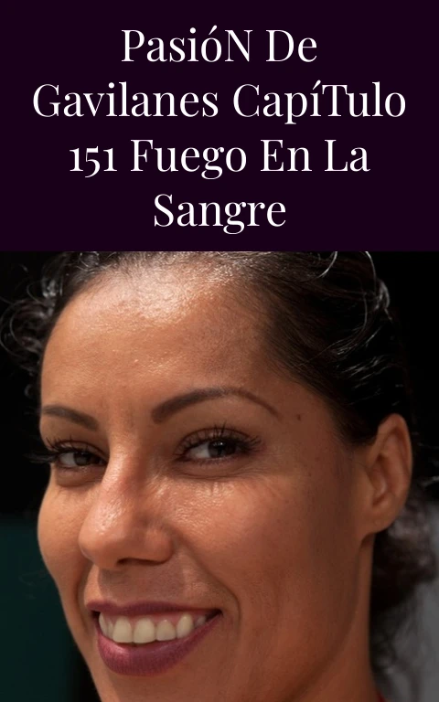Pasión de Gavilanes Capítulo 151 Fuego en la Sangre