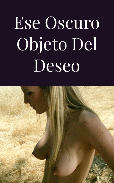 Ese oscuro objeto del deseo