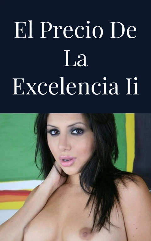 El precio de la excelencia II