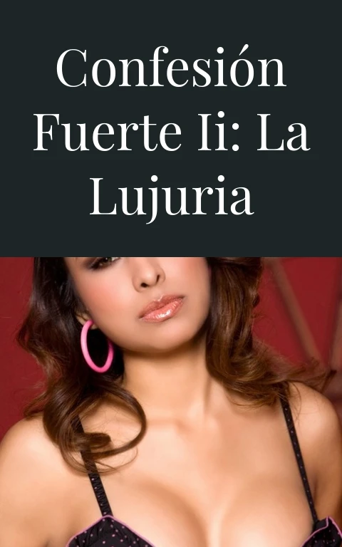 Confesión fuerte II: La lujuria