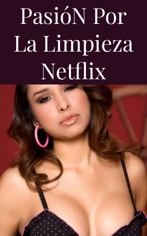 Pasión por la Limpieza Netflix